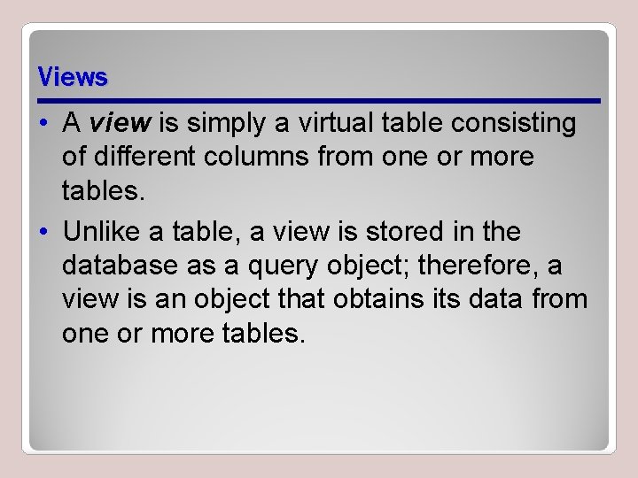 Views • A view is simply a virtual table consisting of different columns from Views • A view is simply a virtual table consisting of different columns from