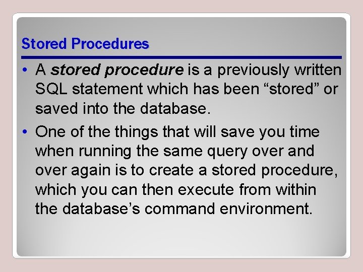 Stored Procedures • A stored procedure is a previously written SQL statement which has Stored Procedures • A stored procedure is a previously written SQL statement which has