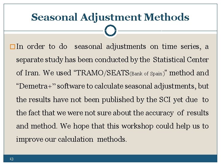Seasonal Adjustment Methods � In order to do seasonal adjustments on time series, a