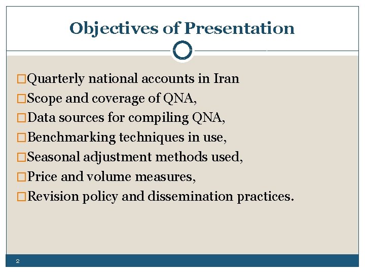 Objectives of Presentation �Quarterly national accounts in Iran �Scope and coverage of QNA, �Data