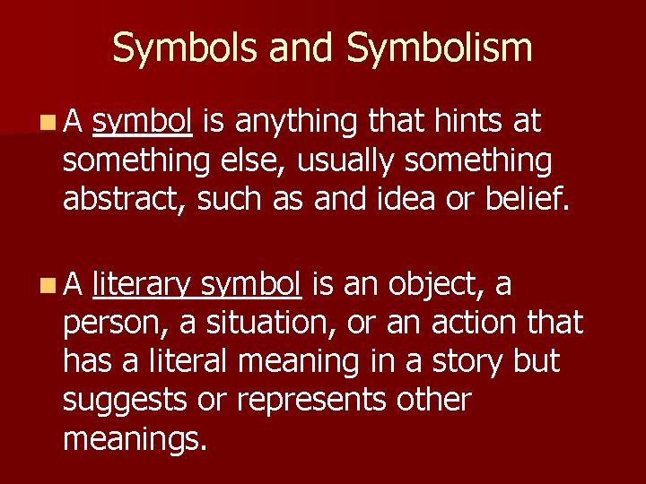 Symbols and Symbolism n. A symbol is anything that hints at something else, usually