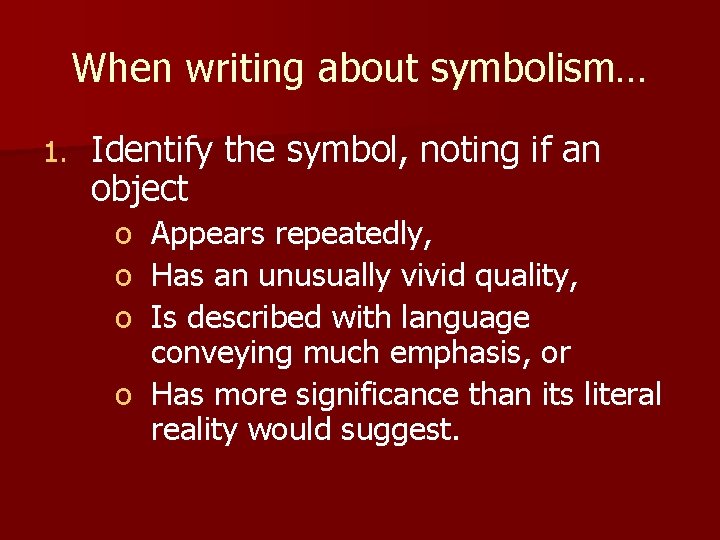 When writing about symbolism… 1. Identify the symbol, noting if an object o o
