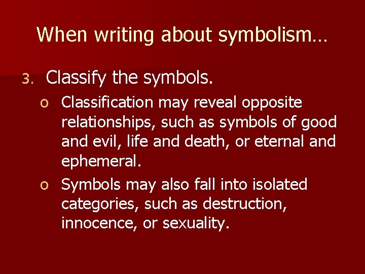 When writing about symbolism… 3. Classify the symbols. o Classification may reveal opposite relationships,