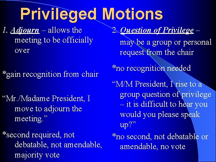Privileged Motions 1. Adjourn – allows the meeting to be officially over *gain recognition