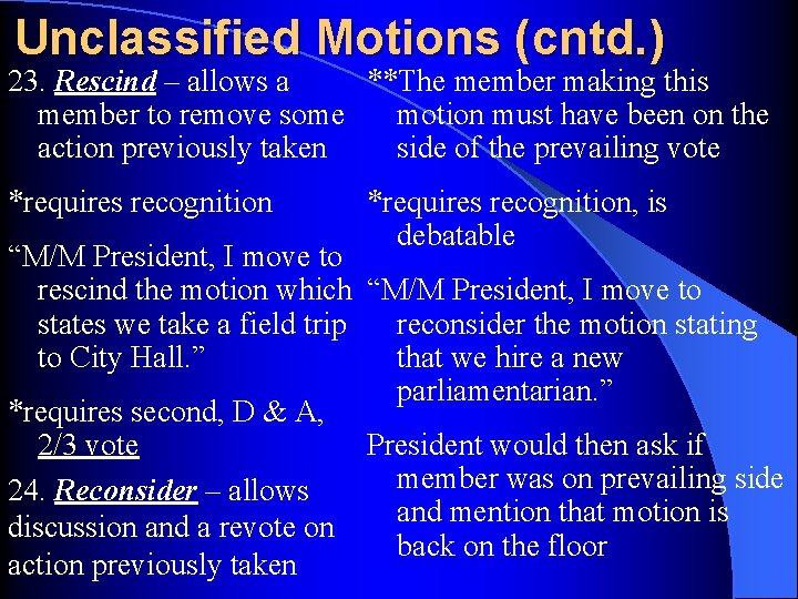 Unclassified Motions (cntd. ) 23. Rescind – allows a **The member making this member