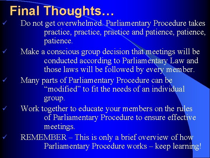 Final Thoughts… ü ü ü Do not get overwhelmed. Parliamentary Procedure takes practice, practice