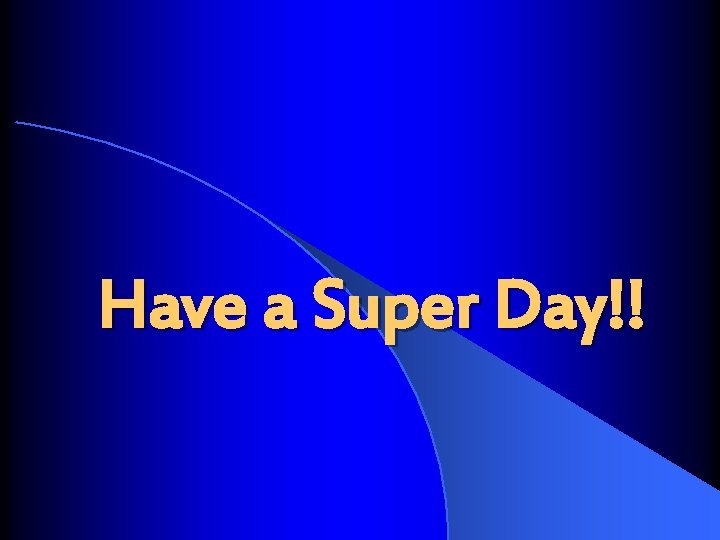 Have a Super Day!! 