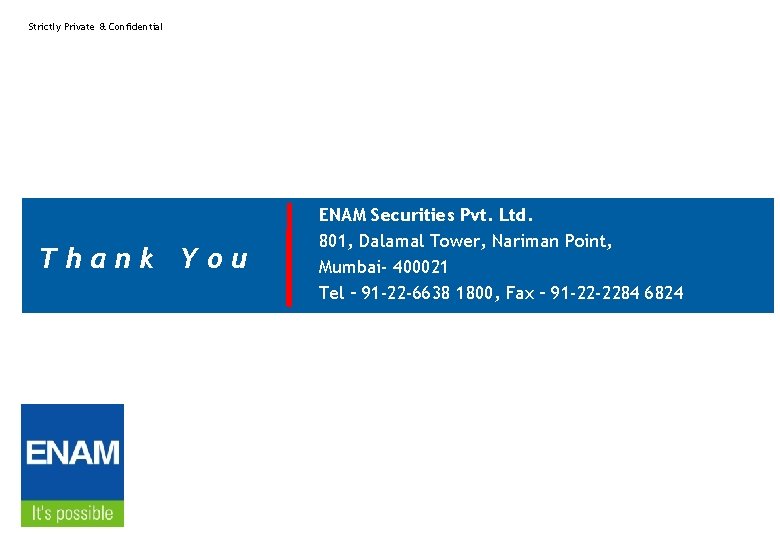 Strictly Private & Confidential Thank You ENAM Securities Pvt. Ltd. 801, Dalamal Tower, Nariman