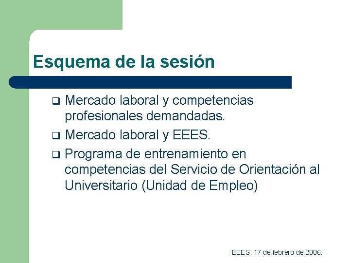 Esquema de la sesión q q q Mercado laboral y competencias profesionales demandadas. Mercado