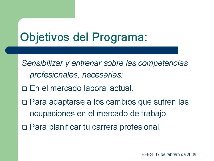 Objetivos del Programa: Sensibilizar y entrenar sobre las competencias profesionales, necesarias: q En el