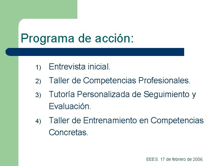Programa de acción: 1) Entrevista inicial. 2) Taller de Competencias Profesionales. 3) Tutoría Personalizada