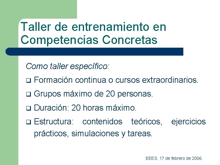 Taller de entrenamiento en Competencias Concretas Como taller específico: q Formación continua o cursos