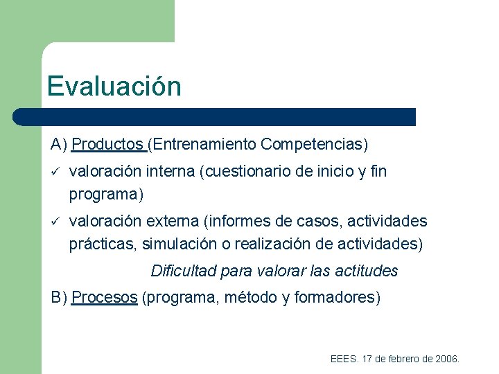 Evaluación A) Productos (Entrenamiento Competencias) ü valoración interna (cuestionario de inicio y fin programa)