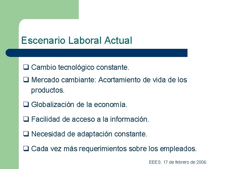 Escenario Laboral Actual q Cambio tecnológico constante. q Mercado cambiante: Acortamiento de vida de