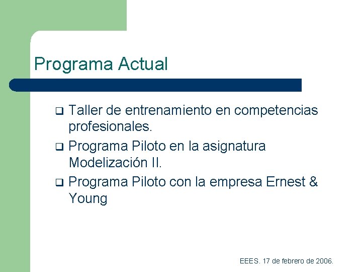 Programa Actual q q q Taller de entrenamiento en competencias profesionales. Programa Piloto en