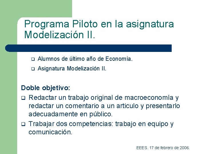 Programa Piloto en la asignatura Modelización II. q Alumnos de último año de Economía.