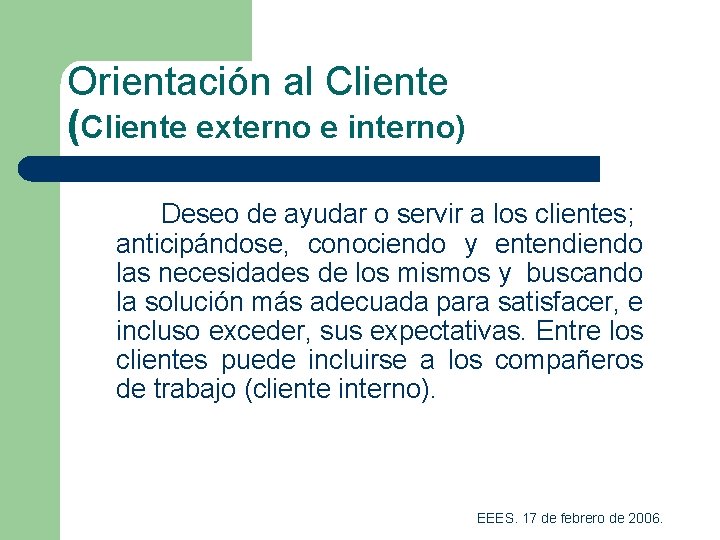 Orientación al Cliente (Cliente externo e interno) Deseo de ayudar o servir a los