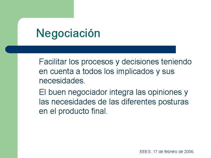 Negociación Facilitar los procesos y decisiones teniendo en cuenta a todos los implicados y