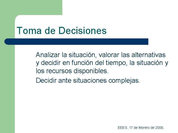 Toma de Decisiones Analizar la situación, valorar las alternativas y decidir en función del