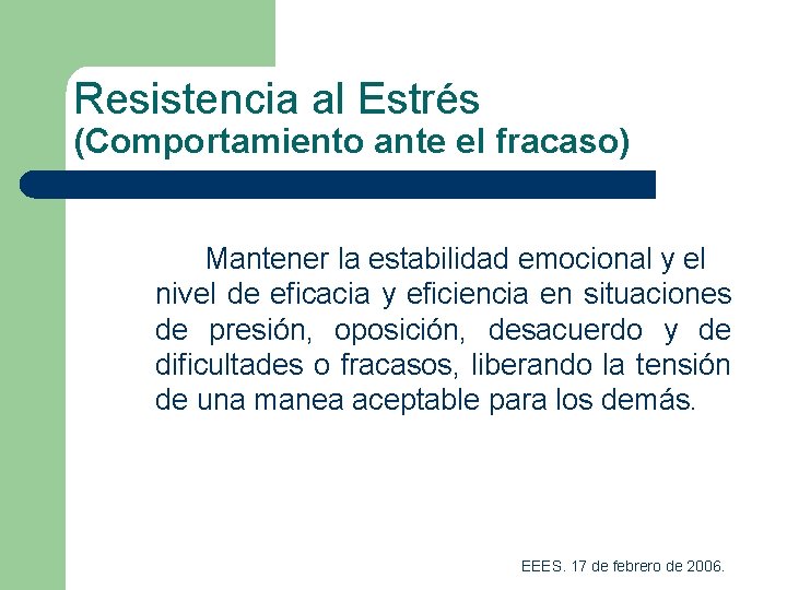 Resistencia al Estrés (Comportamiento ante el fracaso) Mantener la estabilidad emocional y el nivel