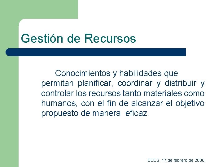 Gestión de Recursos Conocimientos y habilidades que permitan planificar, coordinar y distribuir y controlar