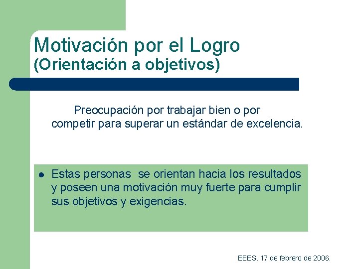 Motivación por el Logro (Orientación a objetivos) Preocupación por trabajar bien o por competir