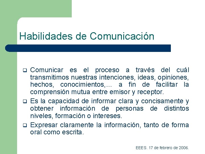 Habilidades de Comunicación q q q Comunicar es el proceso a través del cuál