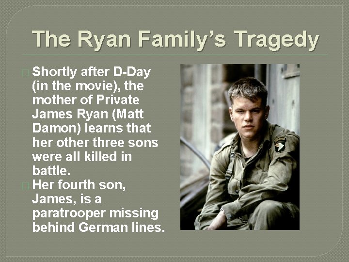 The Ryan Family’s Tragedy � Shortly after D-Day (in the movie), the mother of