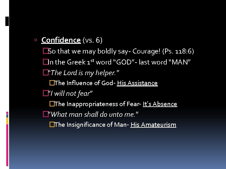  Confidence (vs. 6) �So that we may boldly say- Courage! (Ps. 118: 6)