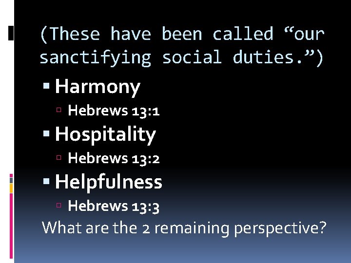 (These have been called “our sanctifying social duties. ”) Harmony Hebrews 13: 1 Hospitality