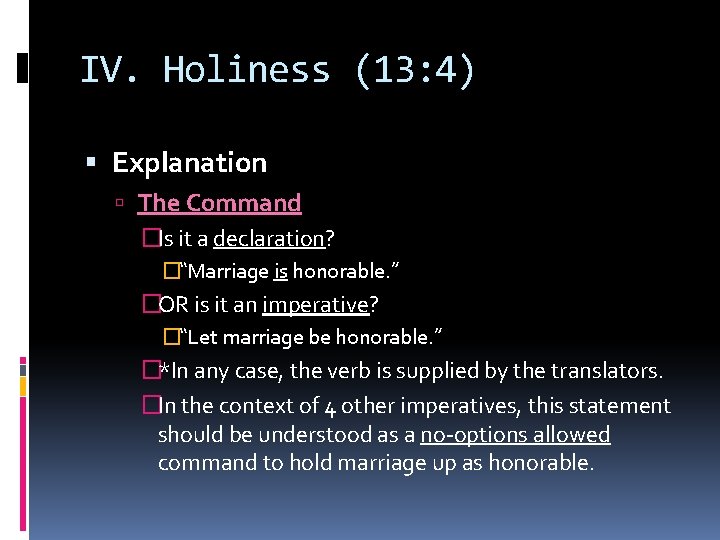 IV. Holiness (13: 4) Explanation The Command �Is it a declaration? �“Marriage is honorable.