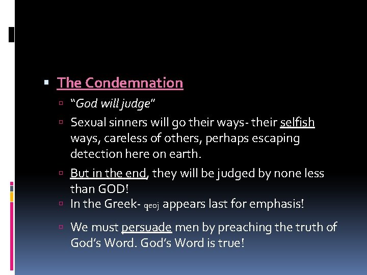  The Condemnation “God will judge” Sexual sinners will go their ways- their selfish