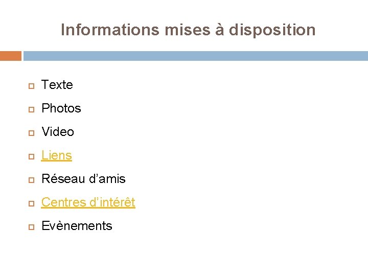 Informations mises à disposition Texte Photos Video Liens Réseau d’amis Centres d’intérêt Evènements 