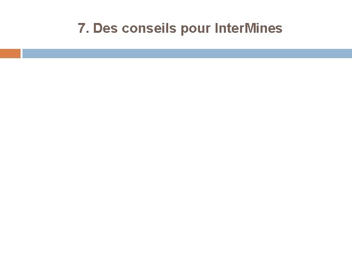 7. Des conseils pour Inter. Mines 