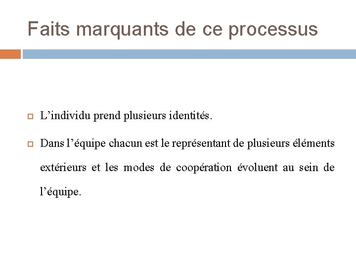 Faits marquants de ce processus L’individu prend plusieurs identités. Dans l’équipe chacun est le