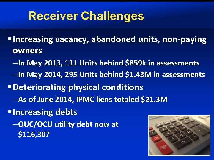 Receiver Challenges § Increasing vacancy, abandoned units, non-paying owners – In May 2013, 111