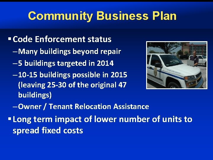 Community Business Plan § Code Enforcement status – Many buildings beyond repair – 5