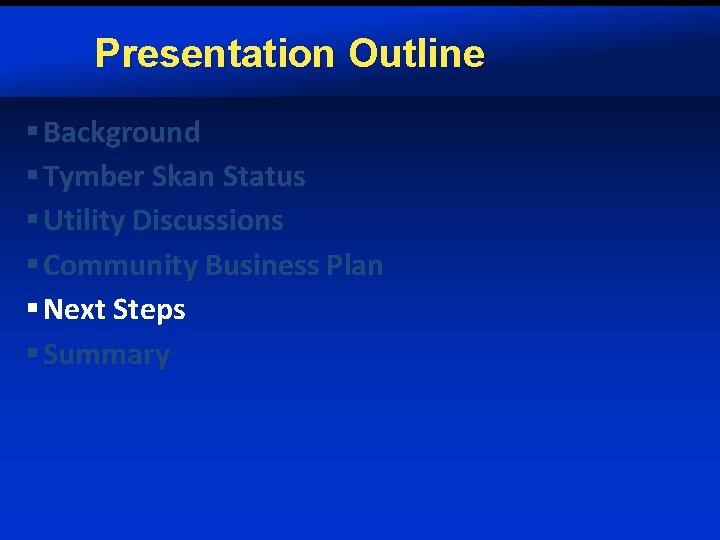 Presentation Outline § Background § Tymber Skan Status § Utility Discussions § Community Business