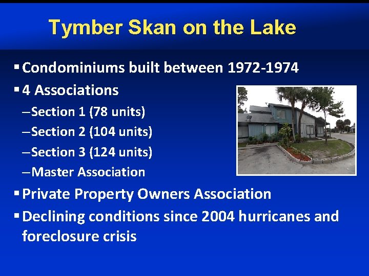 Tymber Skan on the Lake § Condominiums built between 1972 -1974 § 4 Associations