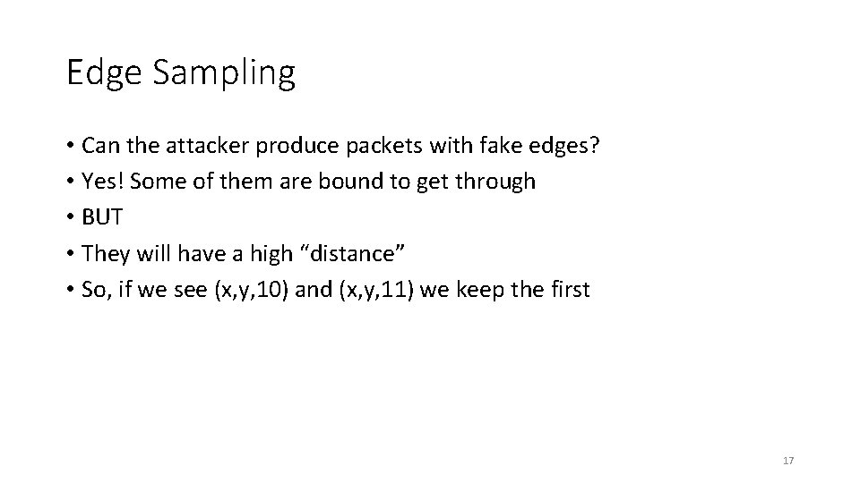 Edge Sampling • Can the attacker produce packets with fake edges? • Yes! Some