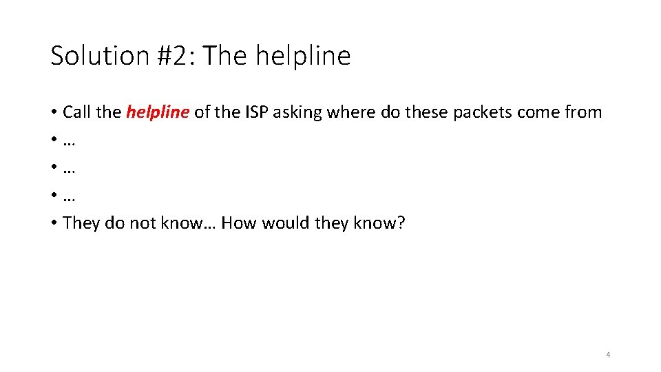 Solution #2: The helpline • Call the helpline of the ISP asking where do