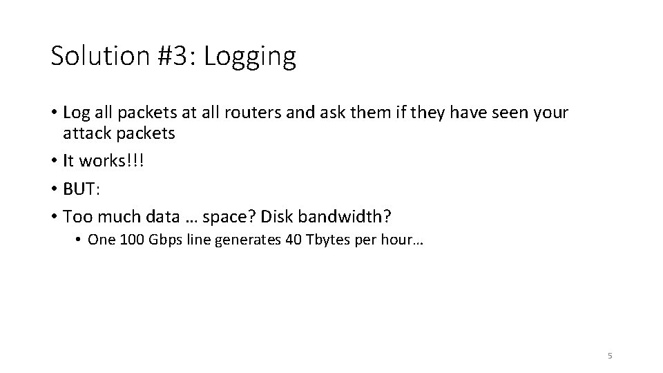 Solution #3: Logging • Log all packets at all routers and ask them if