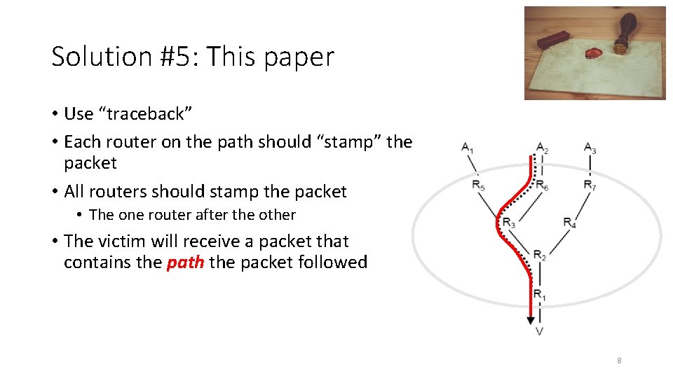 Solution #5: This paper • Use “traceback” • Each router on the path should