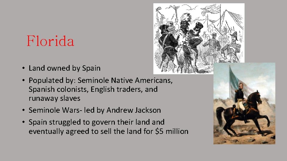 Florida • Land owned by Spain • Populated by: Seminole Native Americans, Spanish colonists,