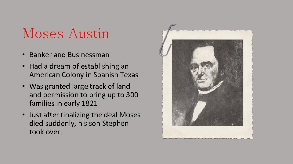 Moses Austin • Banker and Businessman • Had a dream of establishing an American