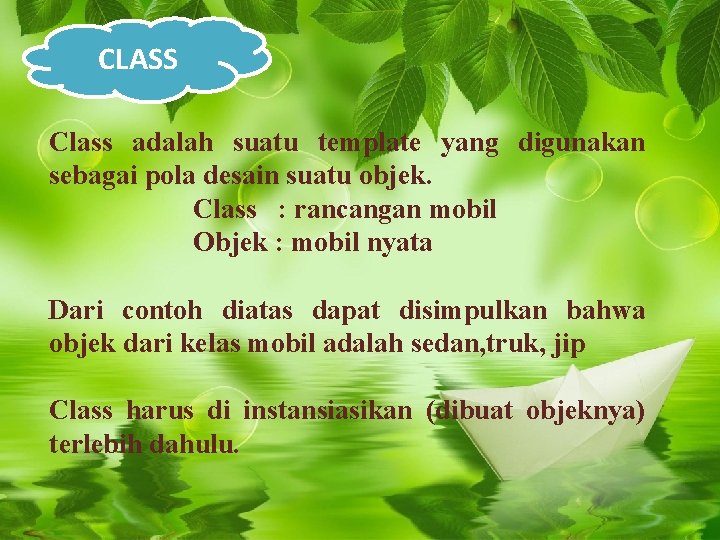 CLASS Class adalah suatu template yang digunakan sebagai pola desain suatu objek. Class : CLASS Class adalah suatu template yang digunakan sebagai pola desain suatu objek. Class :