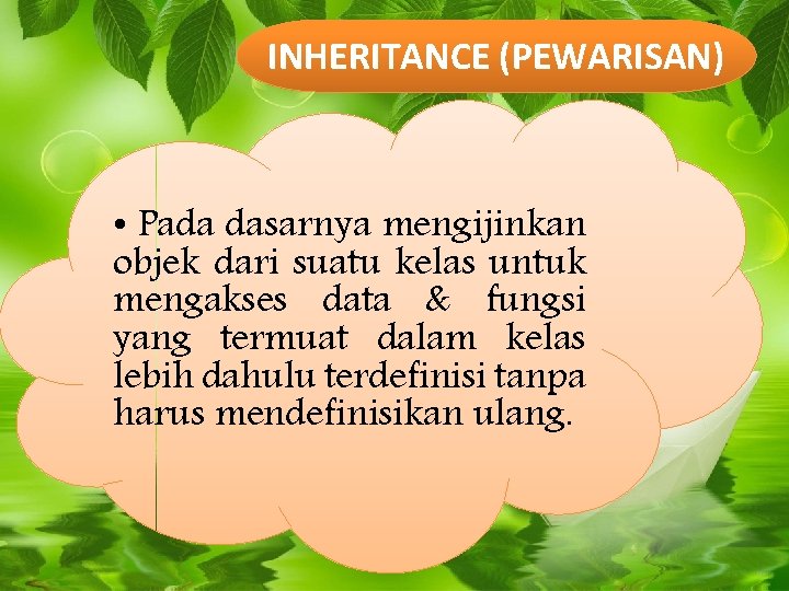 INHERITANCE (PEWARISAN) • Pada dasarnya mengijinkan objek dari suatu kelas untuk mengakses data &