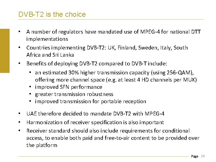 DVB-T 2 is the choice • A number of regulators have mandated use of