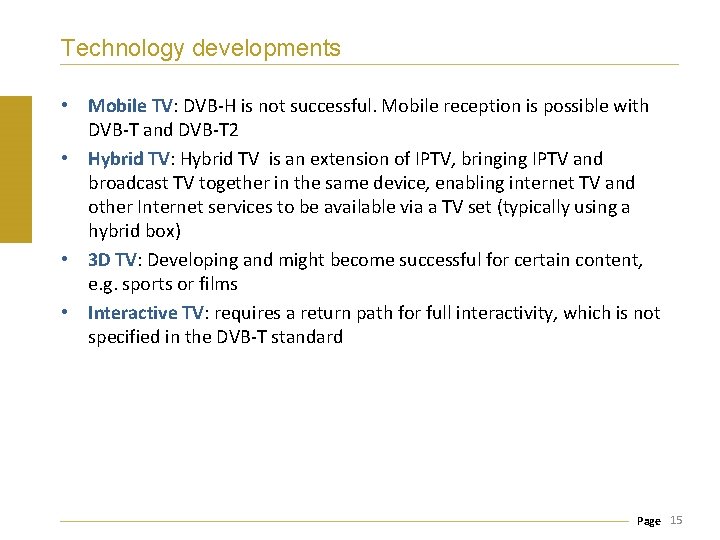 Technology developments • Mobile TV: DVB-H is not successful. Mobile reception is possible with