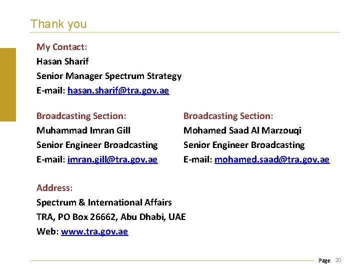 Thank you My Contact: Hasan Sharif Senior Manager Spectrum Strategy E-mail: hasan. sharif@tra. gov.